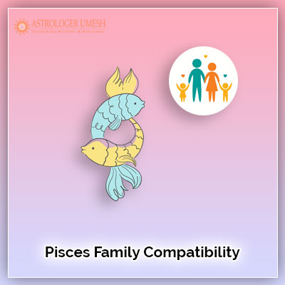 Pisces Family Compatibility